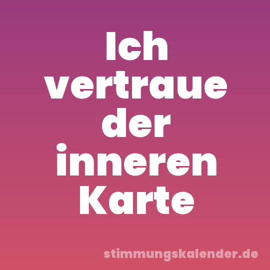 Ich vertraue der inneren Karte
