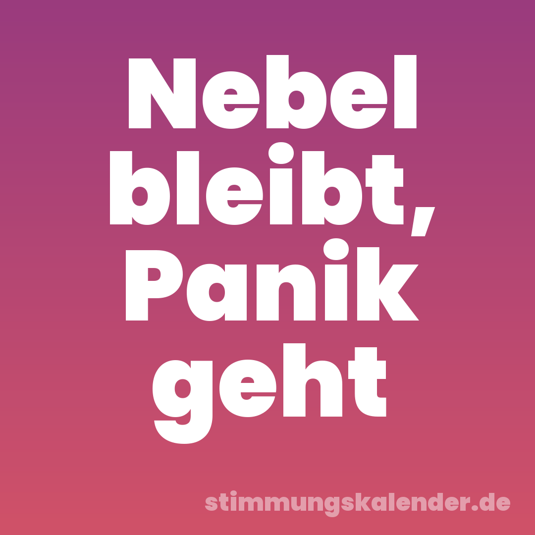 Nebel bleibt, Panik geht