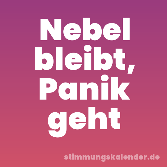Nebel bleibt, Panik geht