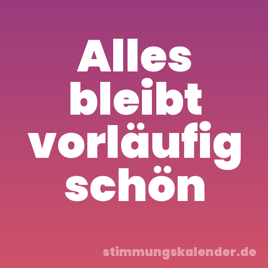 Alles bleibt vorläufig schön