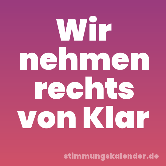 Wir nehmen rechts von Klar