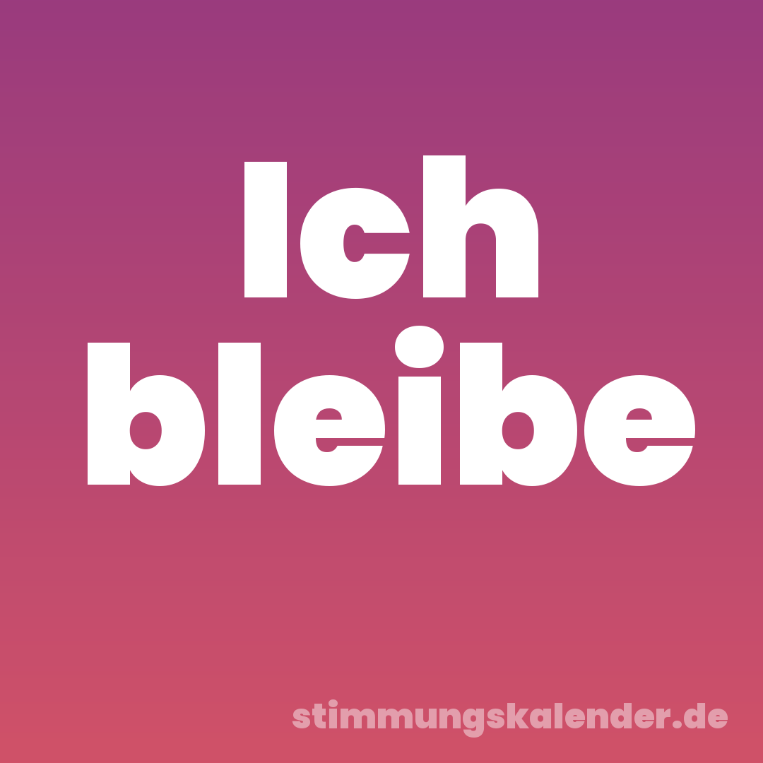 Ich bleibe