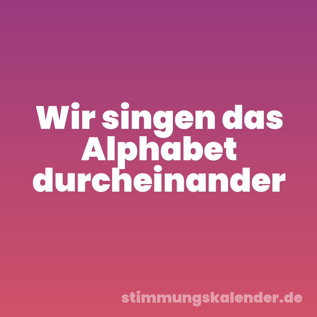 Wir singen das Alphabet durcheinander
