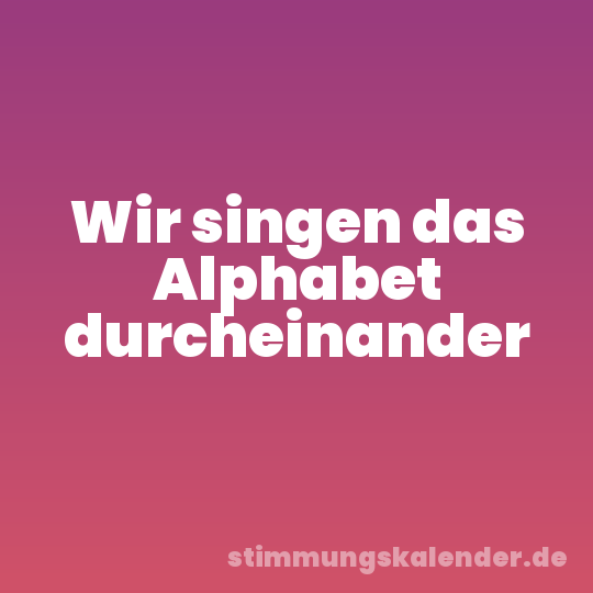 Wir singen das Alphabet durcheinander