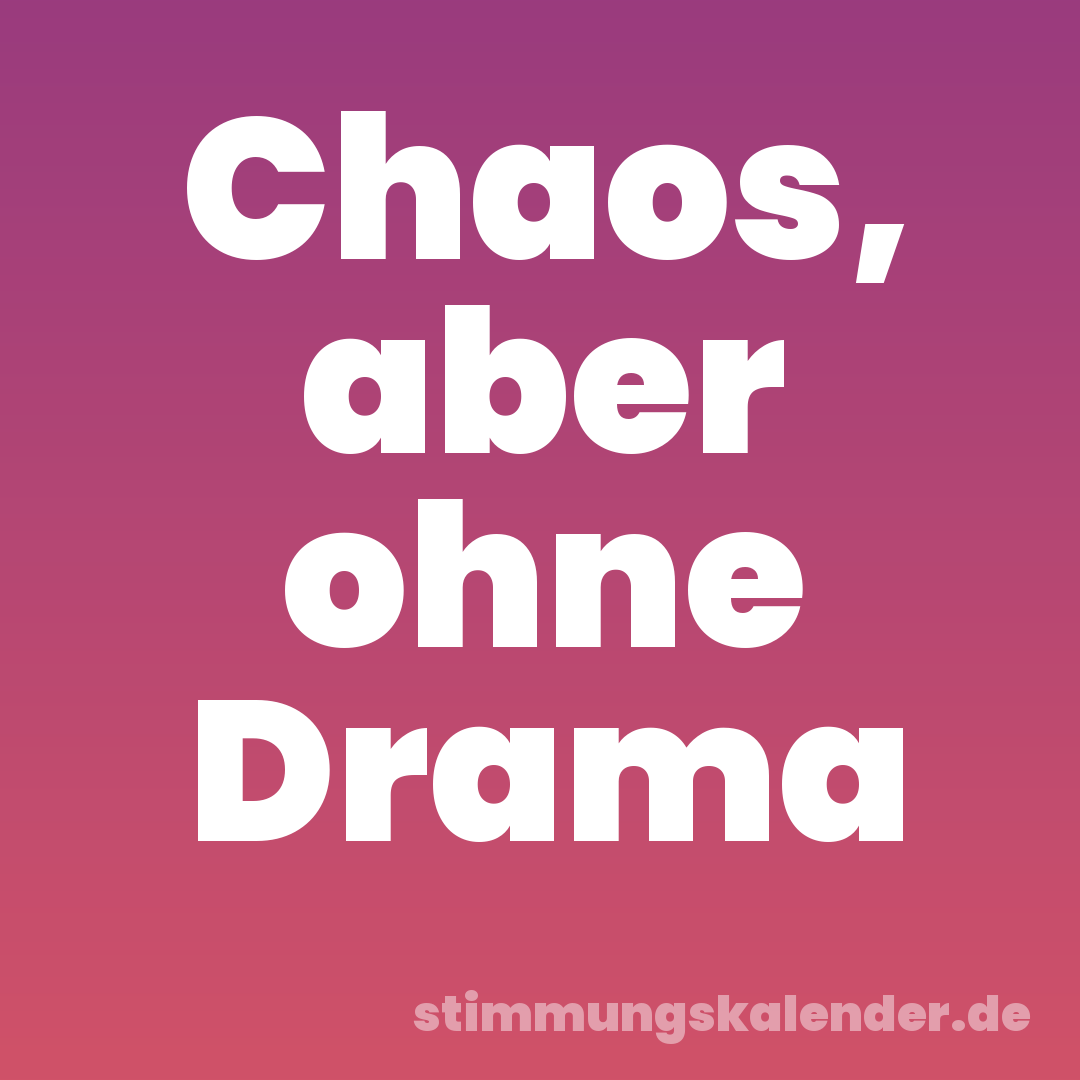 Chaos, aber ohne Drama