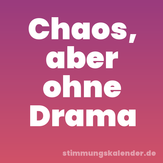 Chaos, aber ohne Drama