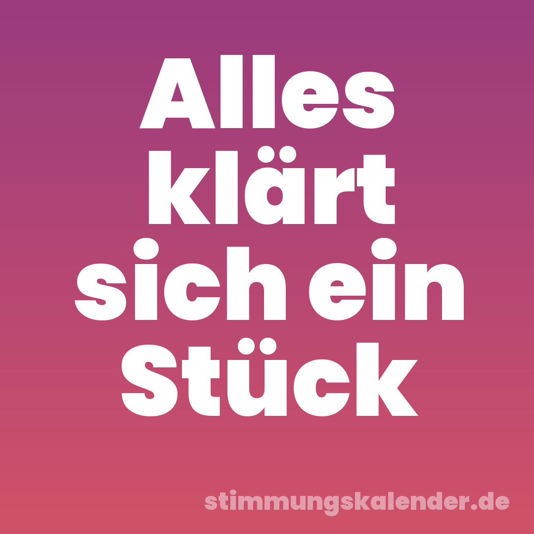 Alles klärt sich ein Stück