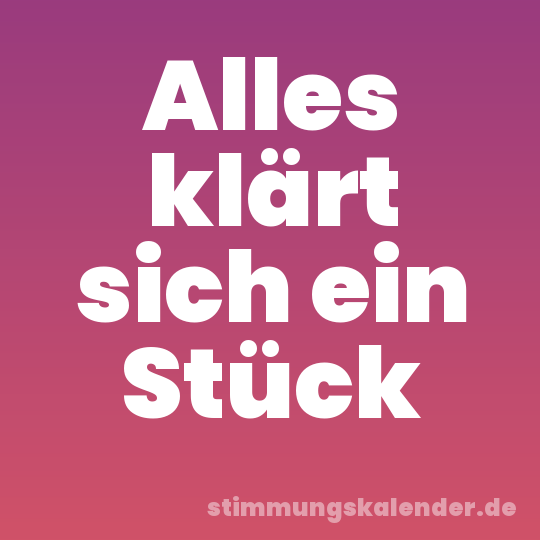Alles klärt sich ein Stück