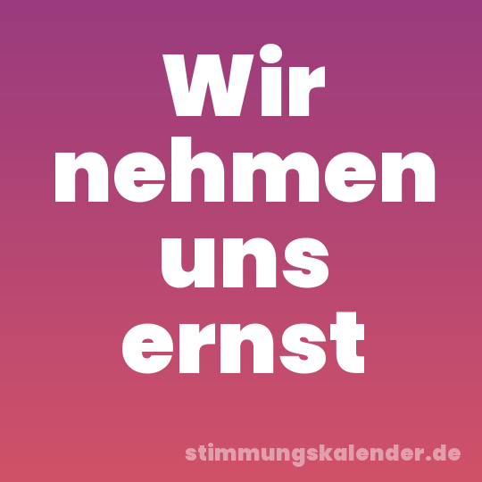Wir nehmen uns ernst
