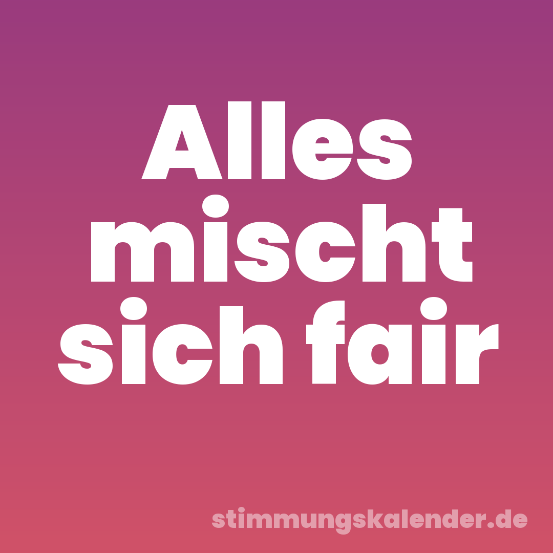 Alles mischt sich fair