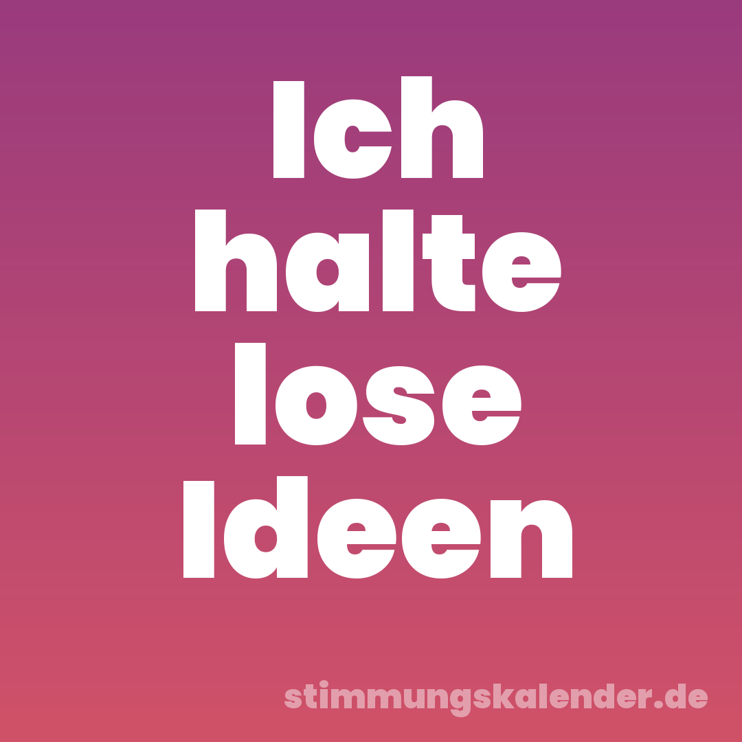 Ich halte lose Ideen