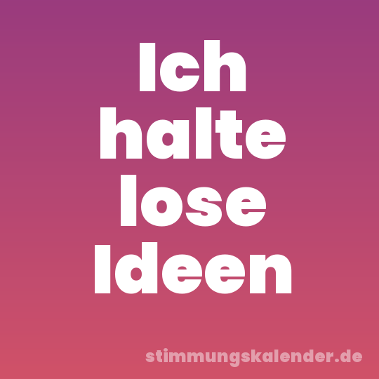 Ich halte lose Ideen