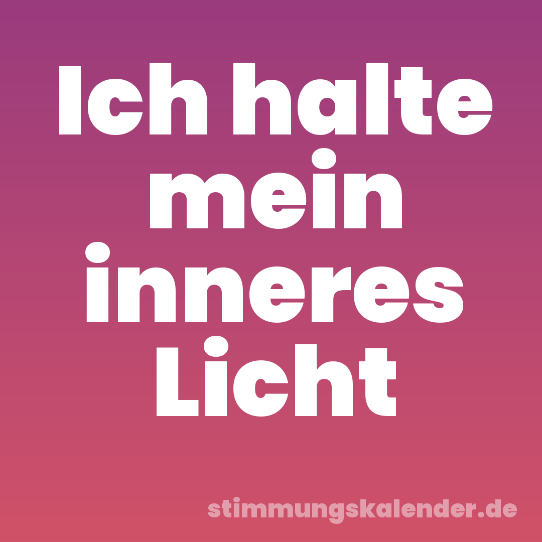 Ich halte mein inneres Licht