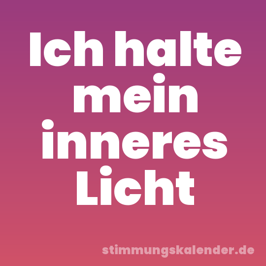 Ich halte mein inneres Licht
