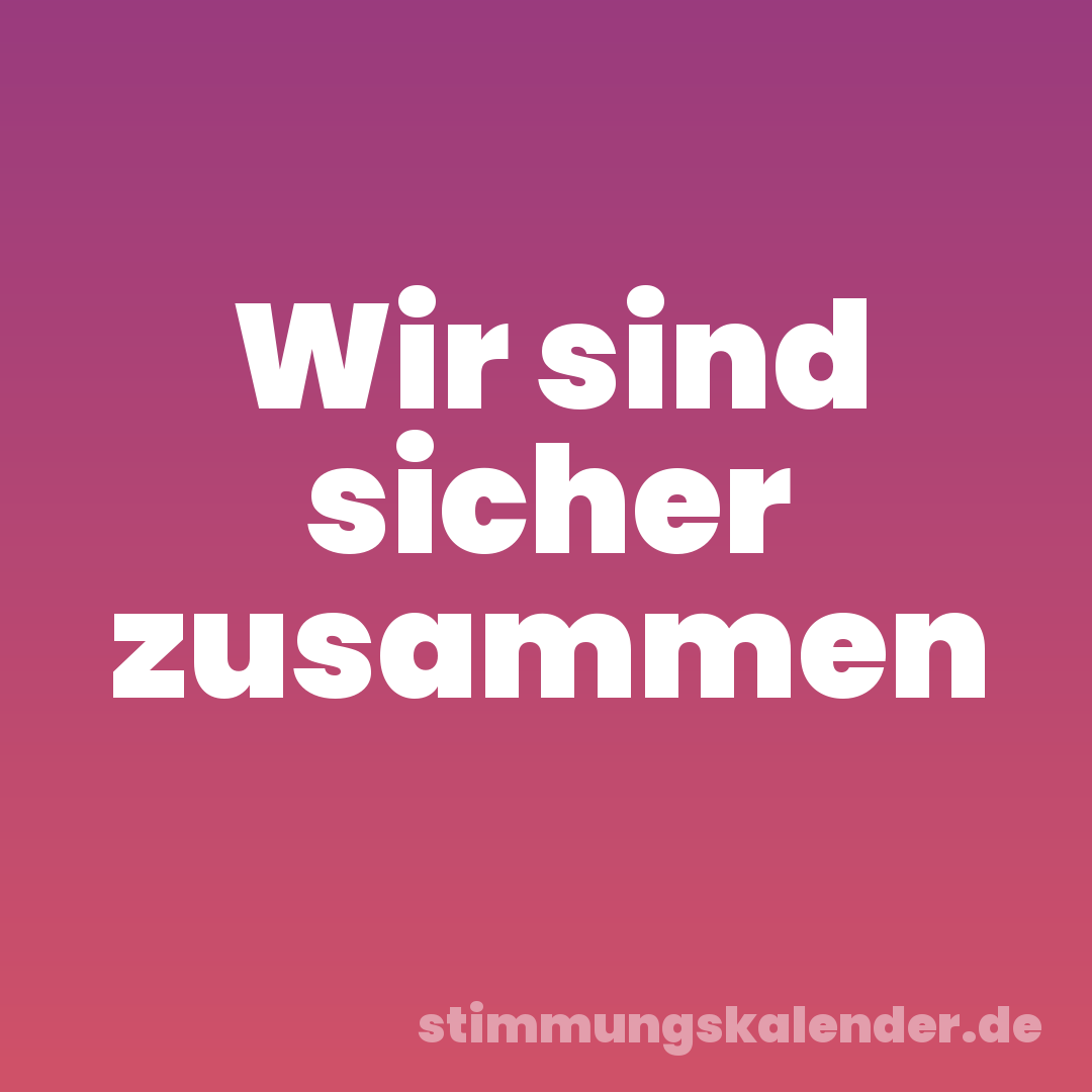 Wir sind sicher zusammen