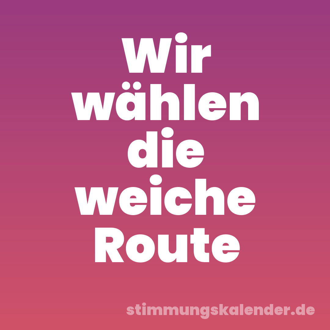 Wir wählen die weiche Route