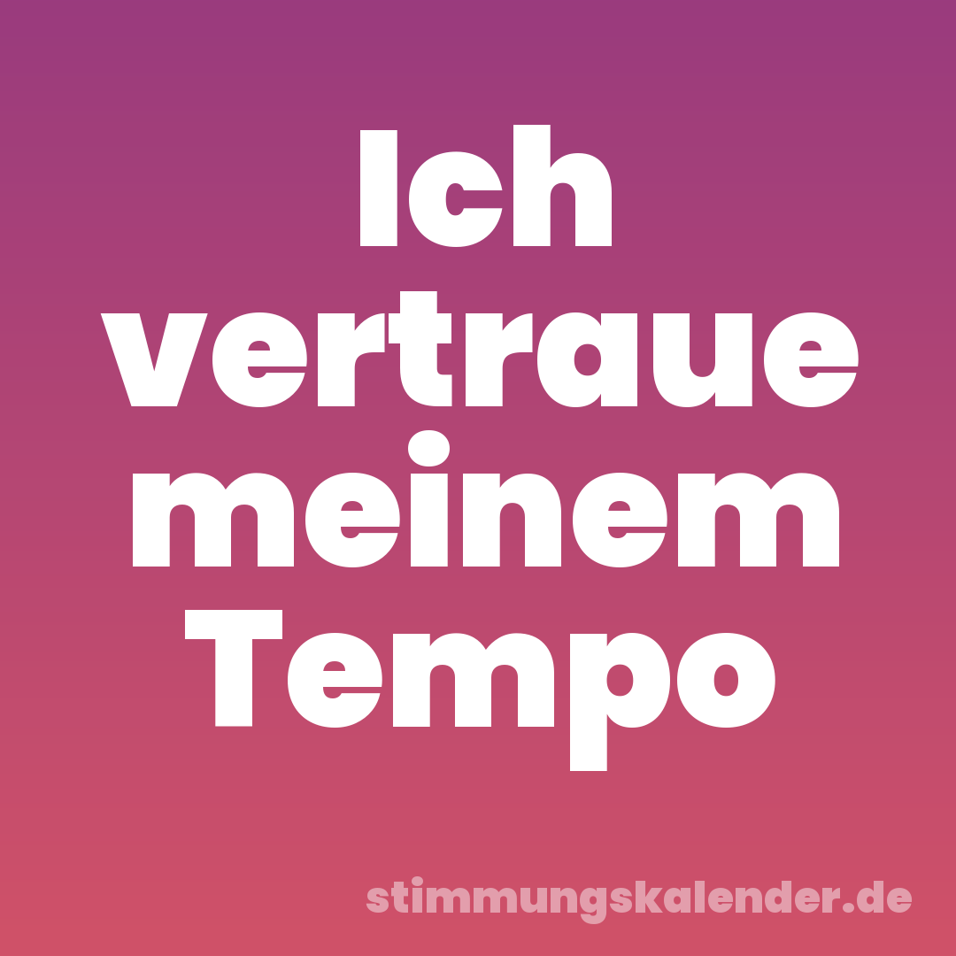 Ich vertraue meinem Tempo