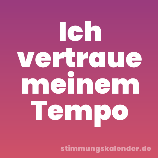 Ich vertraue meinem Tempo