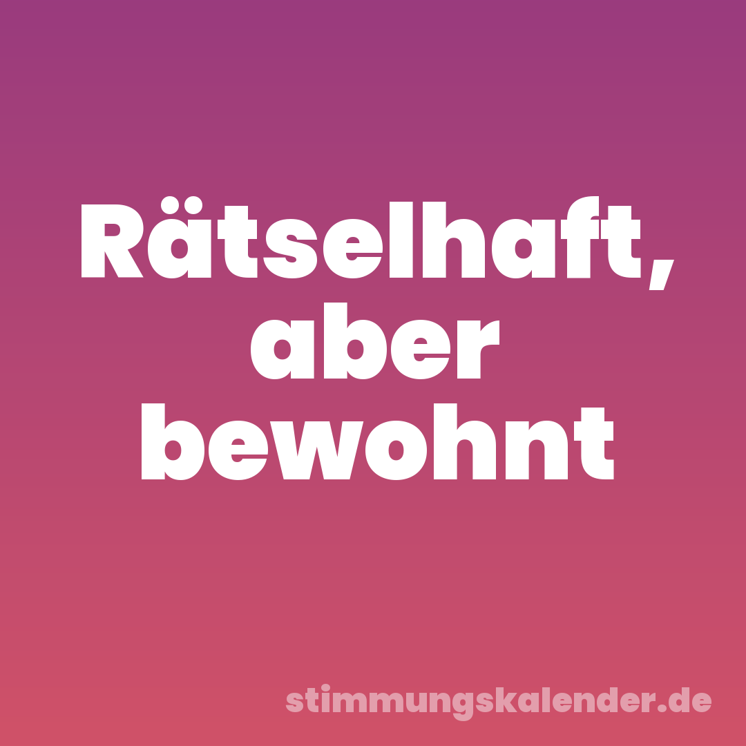 Rätselhaft, aber bewohnt