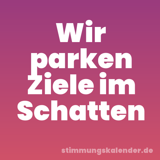 Wir parken Ziele im Schatten