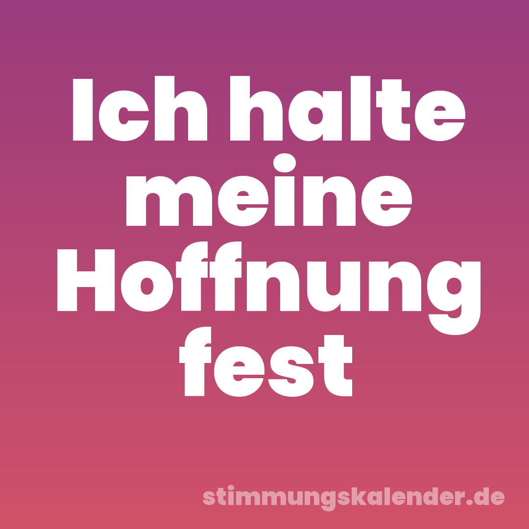 Ich halte meine Hoffnung fest