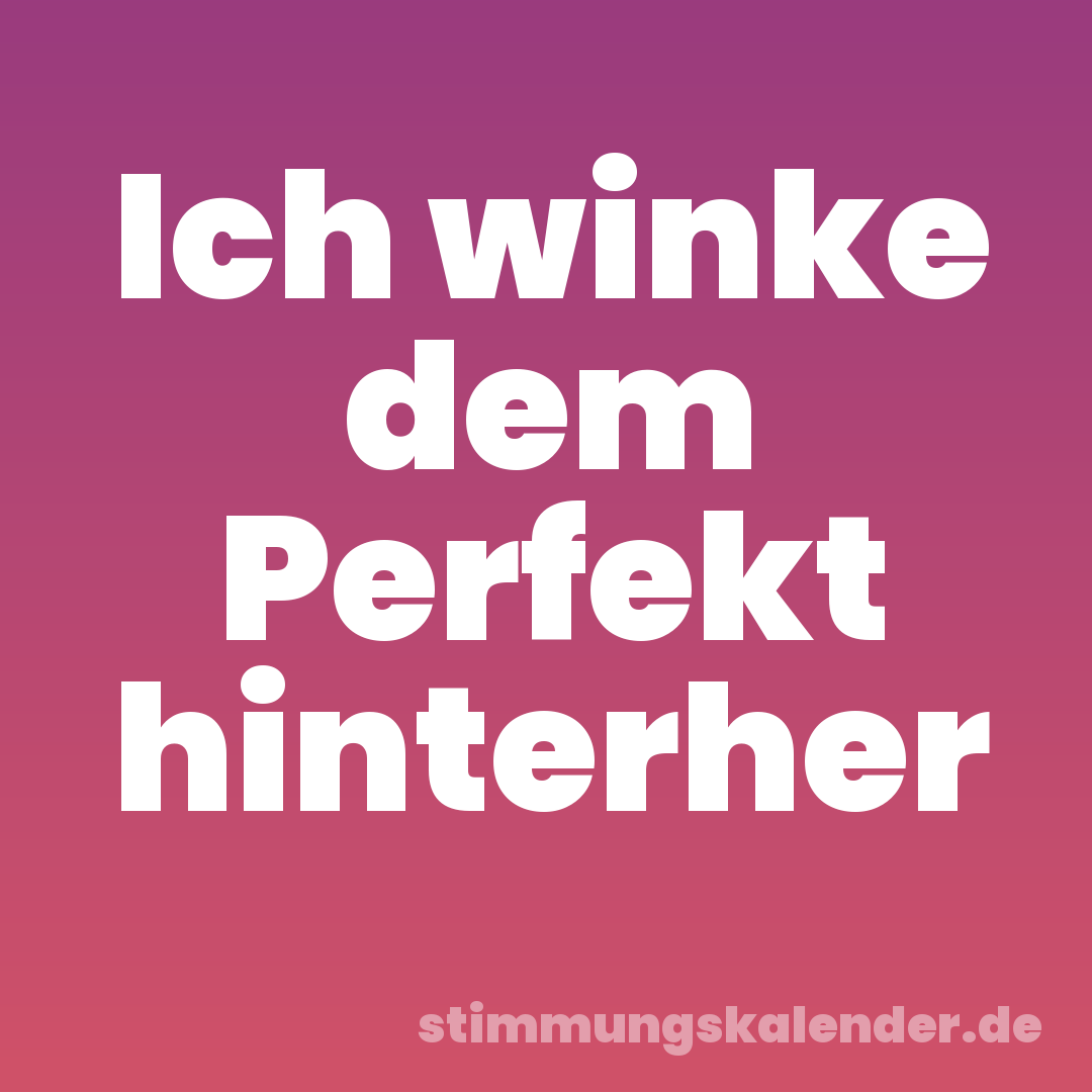 Ich winke dem Perfekt hinterher