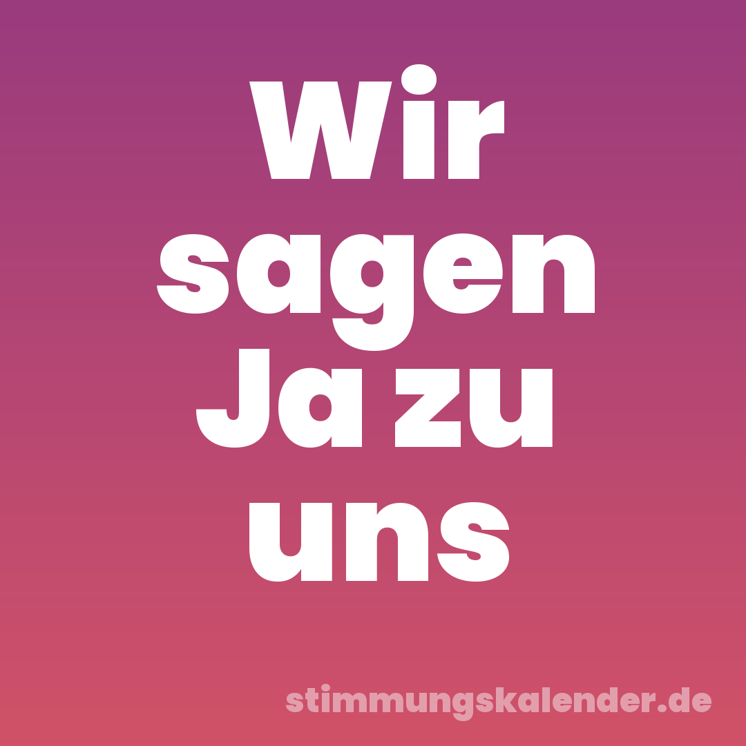Wir sagen Ja zu uns