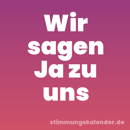 Wir sagen Ja zu uns