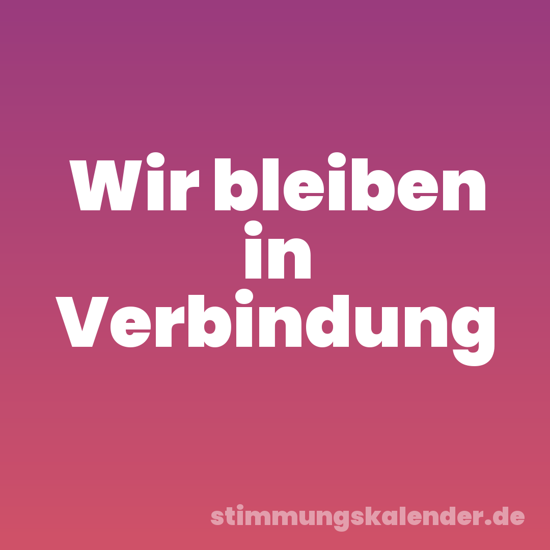 Wir bleiben in Verbindung