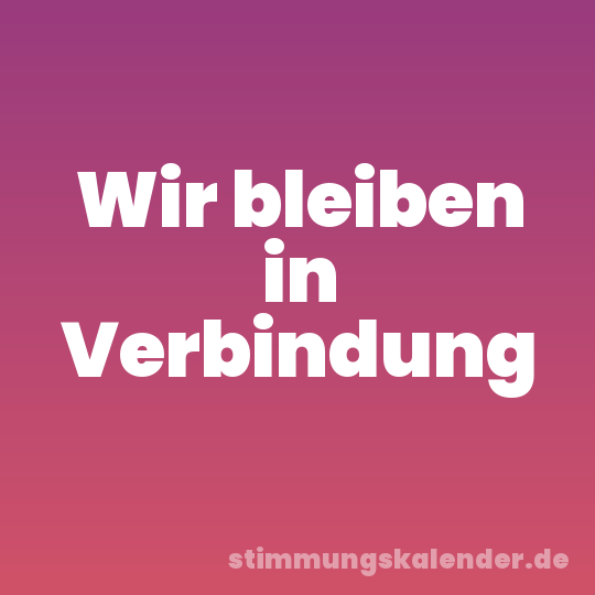 Wir bleiben in Verbindung