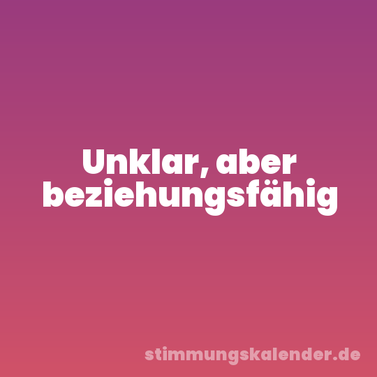 Unklar, aber beziehungsfähig
