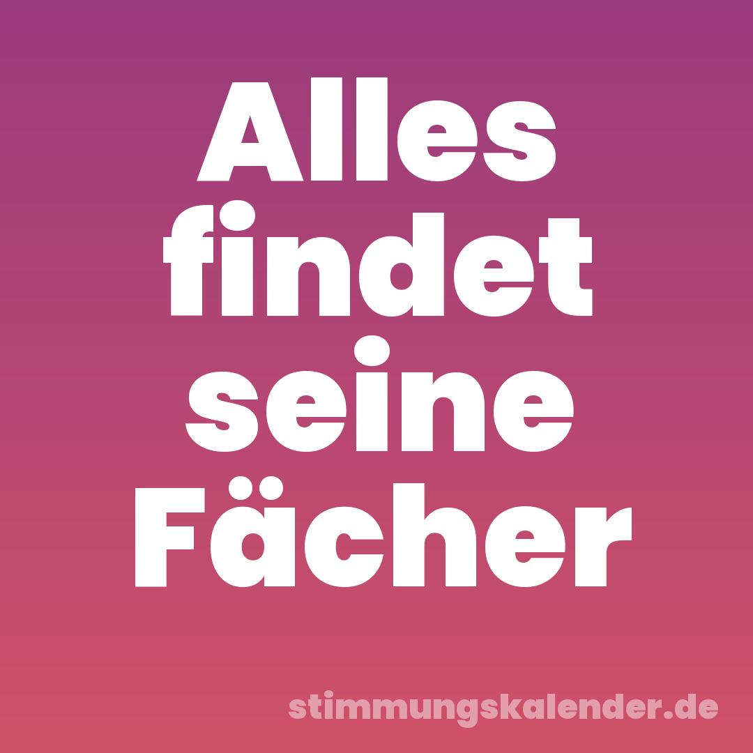 Alles findet seine Fächer