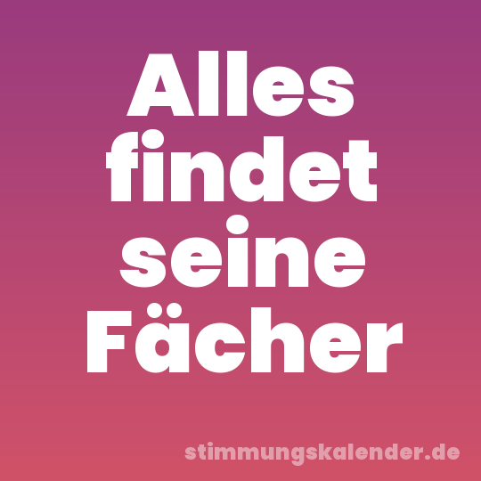 Alles findet seine Fächer