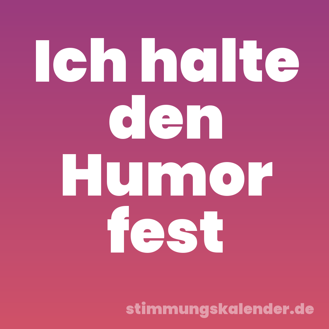 Ich halte den Humor fest