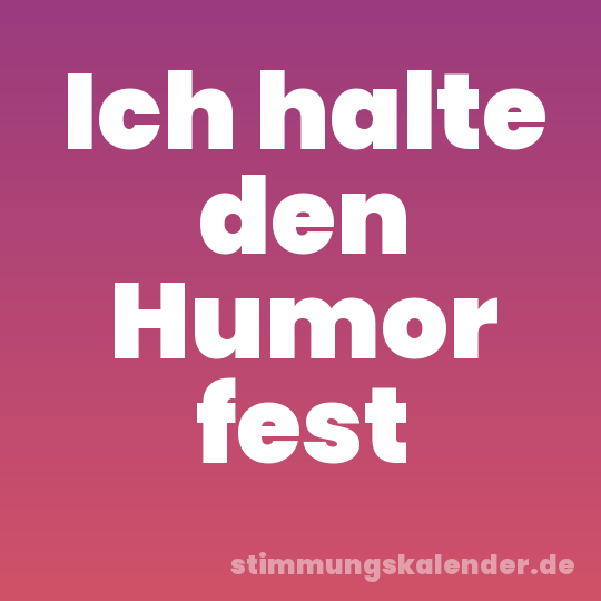 Ich halte den Humor fest