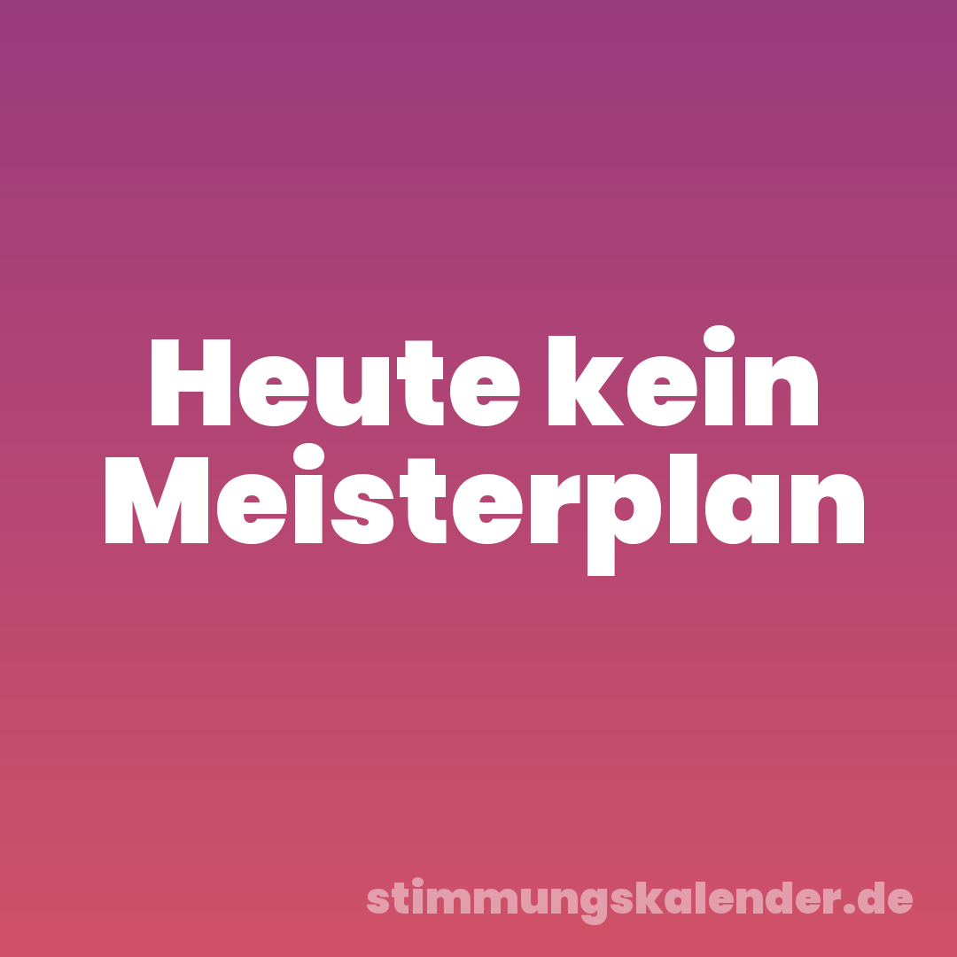 Heute kein Meisterplan