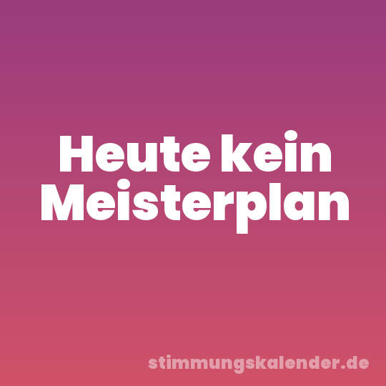 Heute kein Meisterplan