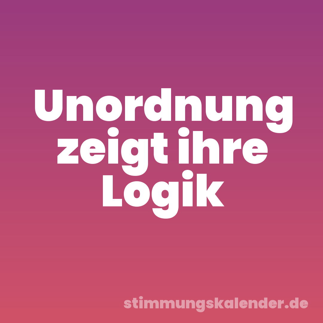 Unordnung zeigt ihre Logik