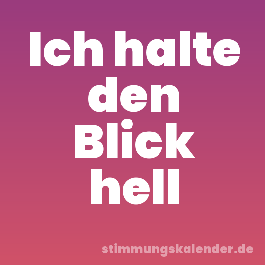Ich halte den Blick hell