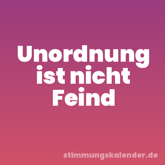 Unordnung ist nicht Feind