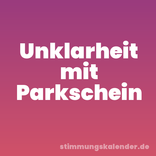 Unklarheit mit Parkschein