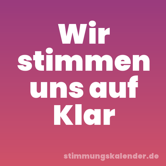 Wir stimmen uns auf Klar