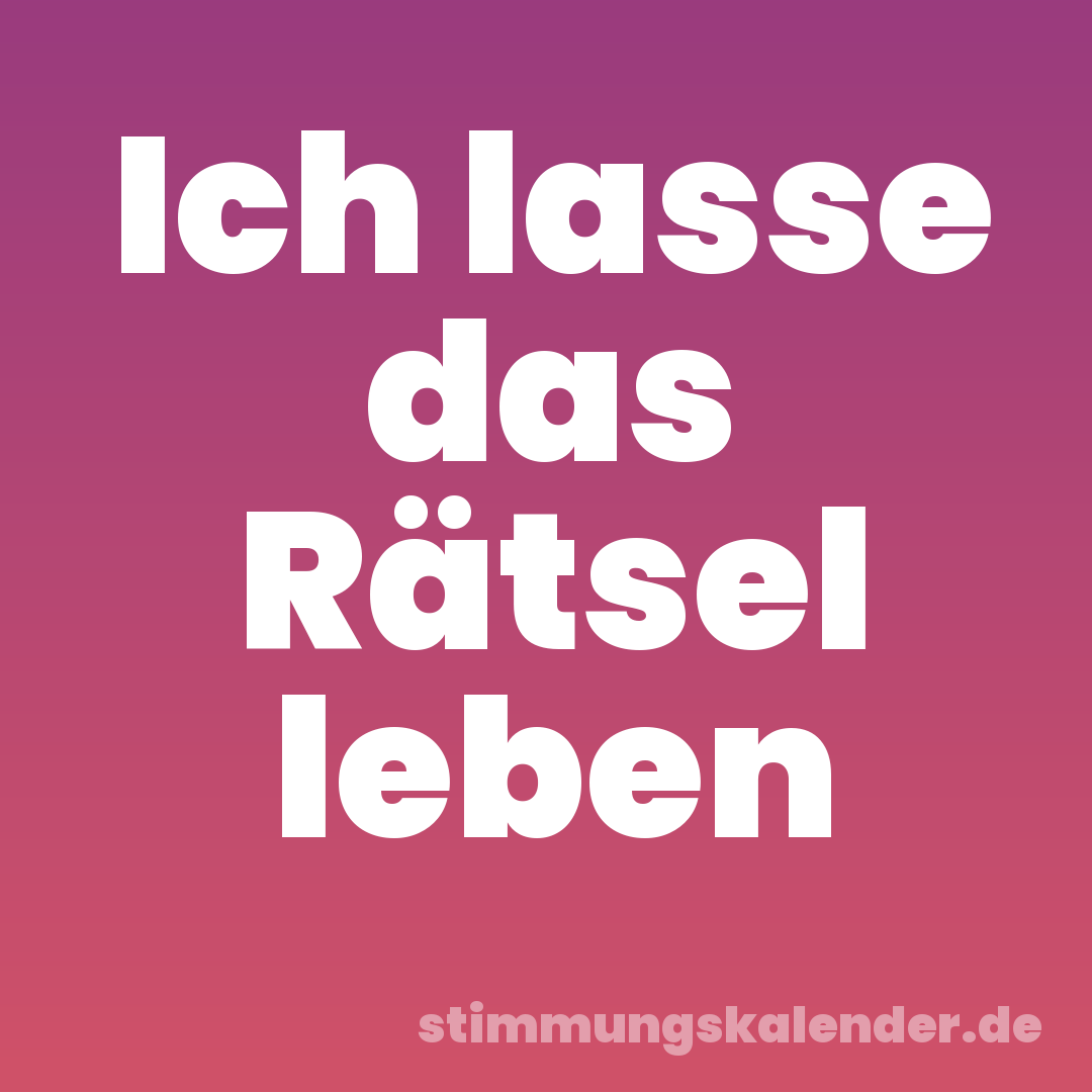 Ich lasse das Rätsel leben