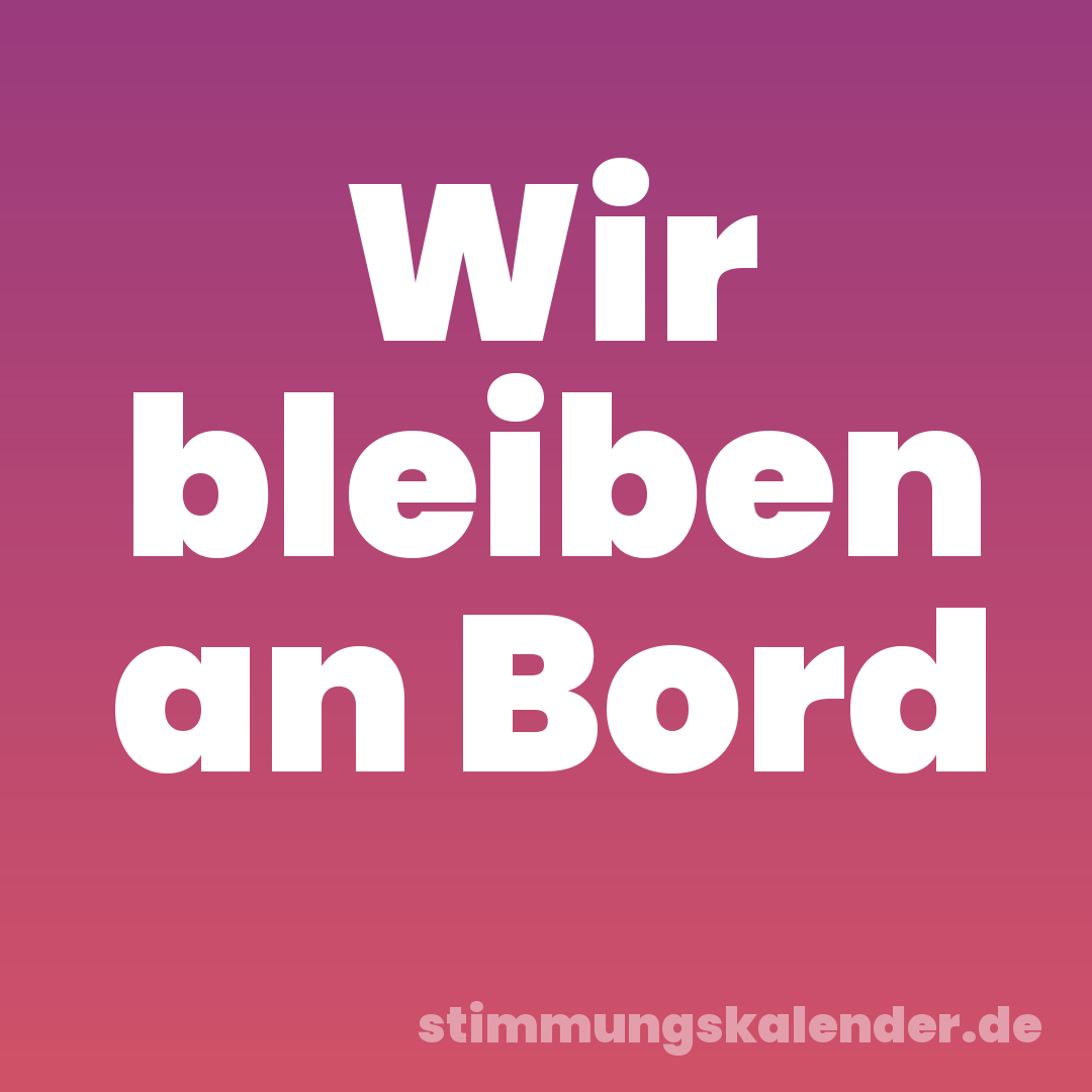 Wir bleiben an Bord