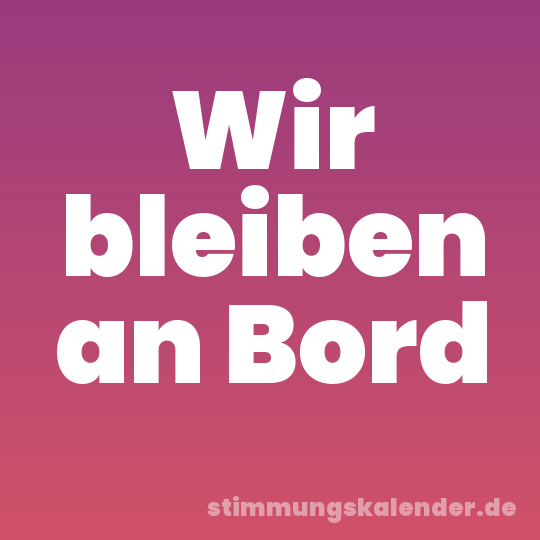 Wir bleiben an Bord