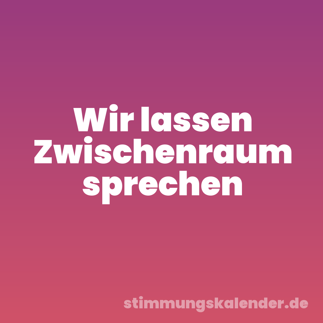 Wir lassen Zwischenraum sprechen