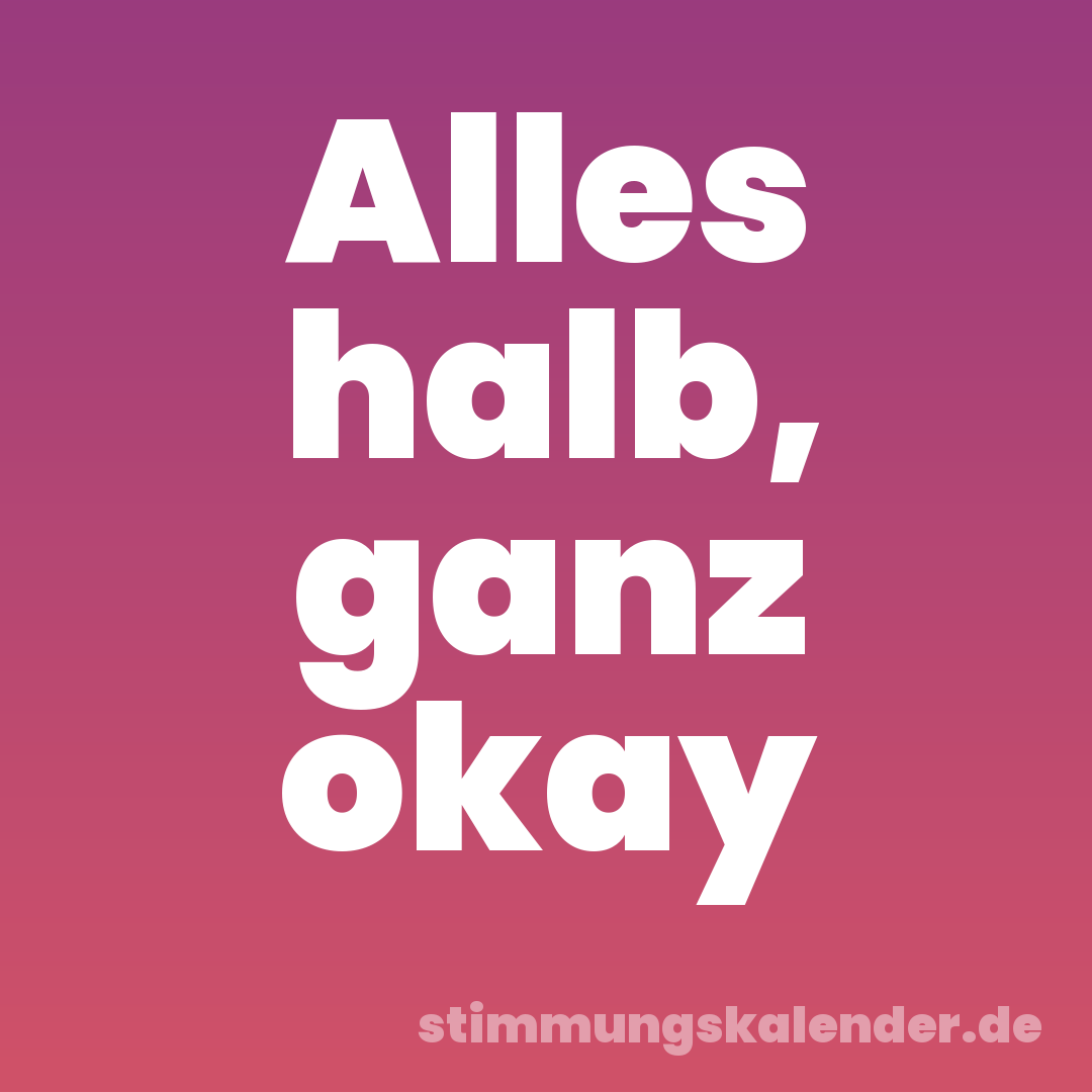 Alles halb, ganz okay