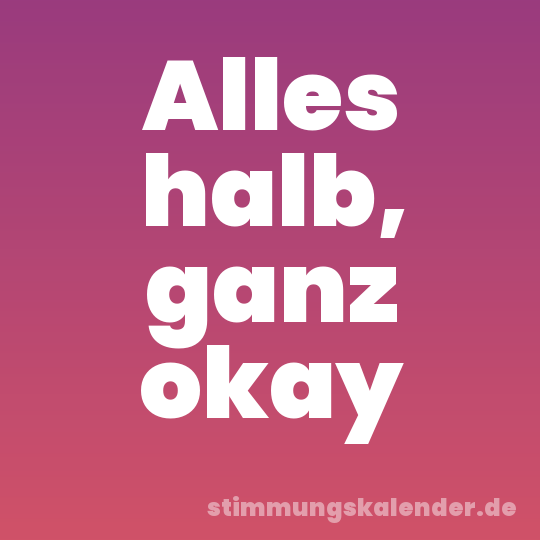 Alles halb, ganz okay