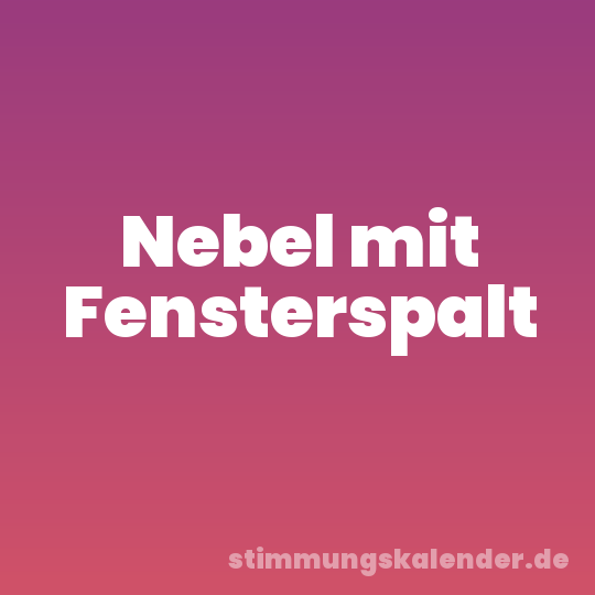 Nebel mit Fensterspalt