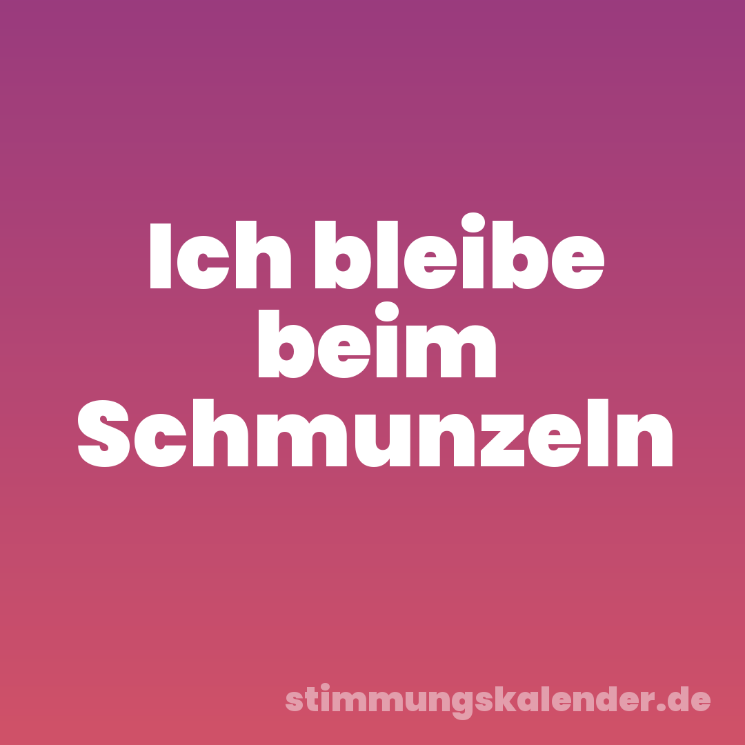 Ich bleibe beim Schmunzeln
